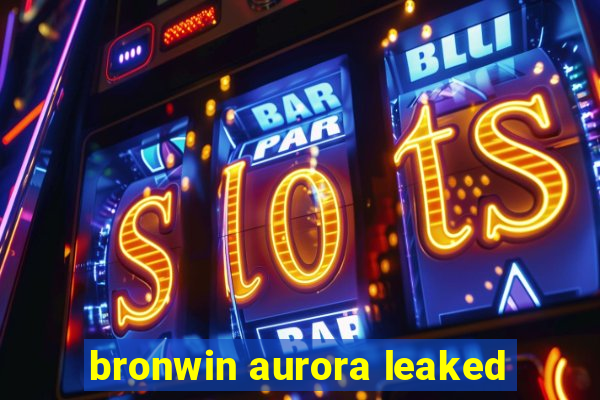 bronwin aurora leaked